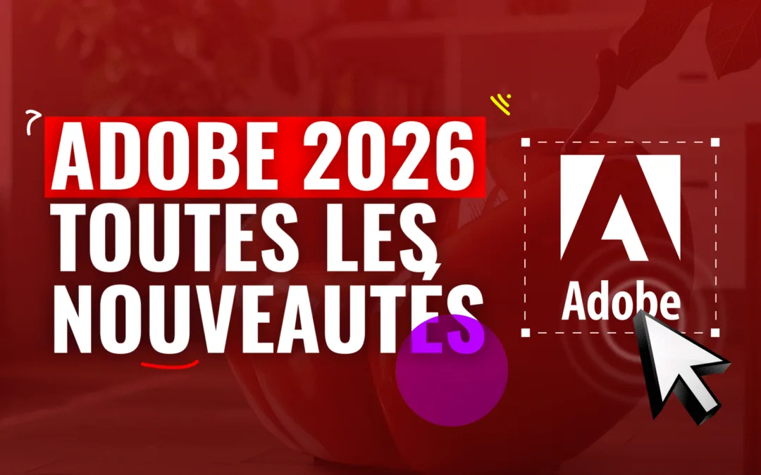 Les nouveautés d&rsquo;Adobe en 2026 qui vont changer ta façon de créer